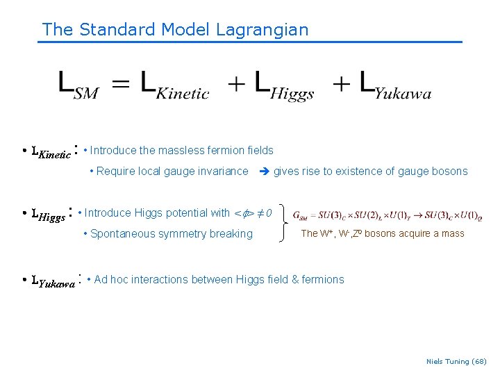 The Standard Model Lagrangian • LKinetic : • Introduce the massless fermion fields • The Standard Model Lagrangian • LKinetic : • Introduce the massless fermion fields •