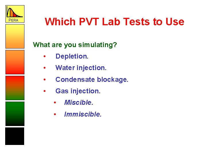 PERA Which PVT Lab Tests to Use What are you simulating? • Depletion. •