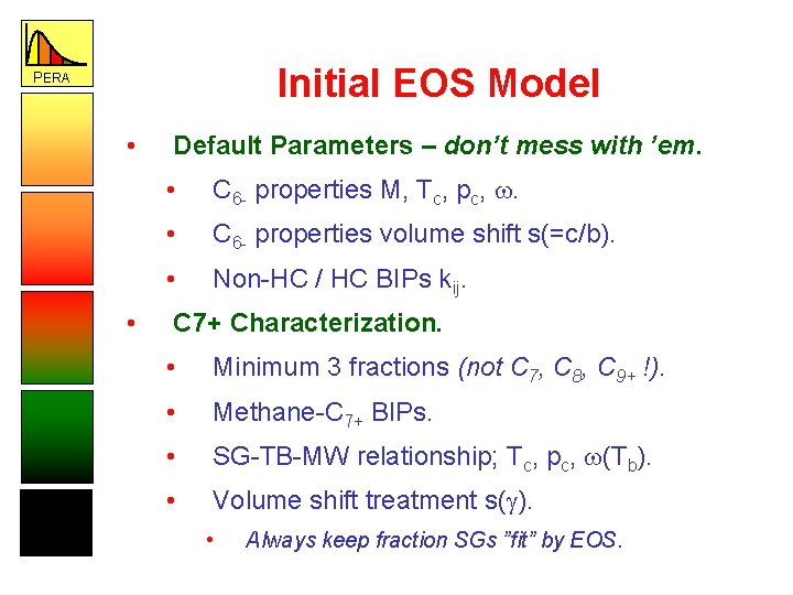 Initial EOS Model PERA • • Default Parameters – don’t mess with ’em. •