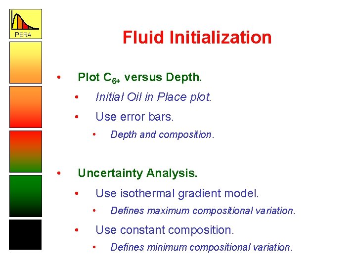 Fluid Initialization PERA • Plot C 6+ versus Depth. • Initial Oil in Place