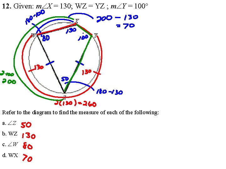 12. Given: mÐX = 130; WZ = YZ ; mÐY = 100° Refer to 12. Given: mÐX = 130; WZ = YZ ; mÐY = 100° Refer to