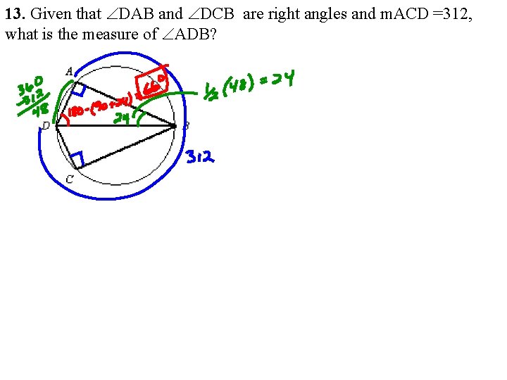 13. Given that ÐDAB and ÐDCB are right angles and m. ACD =312, what 13. Given that ÐDAB and ÐDCB are right angles and m. ACD =312, what