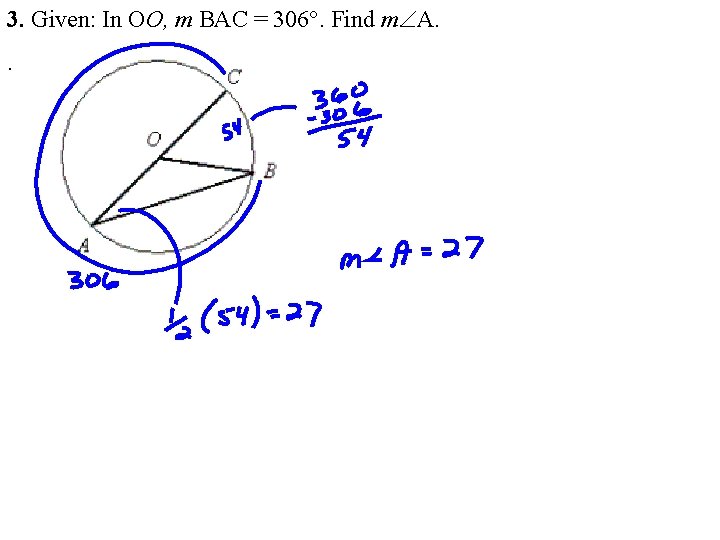 3. Given: In OO, m BAC = 306°. Find mÐA. . 3. Given: In OO, m BAC = 306°. Find mÐA. .