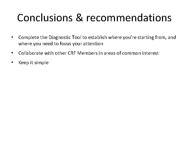 Conclusions & recommendations • Complete the Diagnostic Tool to establish where you're starting from, Conclusions & recommendations • Complete the Diagnostic Tool to establish where you're starting from,