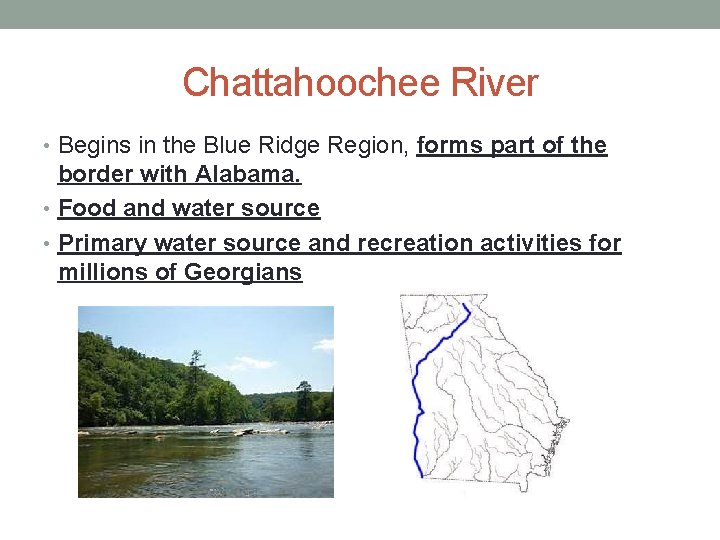 Chattahoochee River • Begins in the Blue Ridge Region, forms part of the border