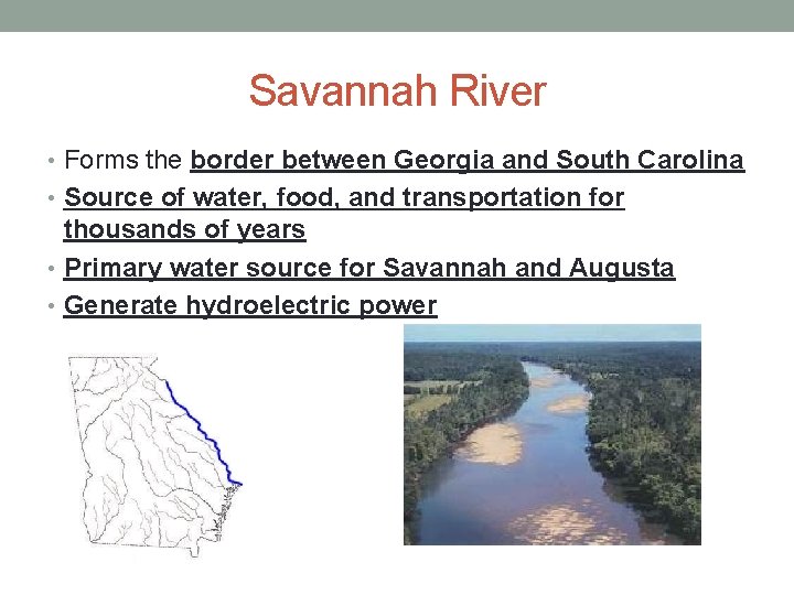 Savannah River • Forms the border between Georgia and South Carolina • Source of