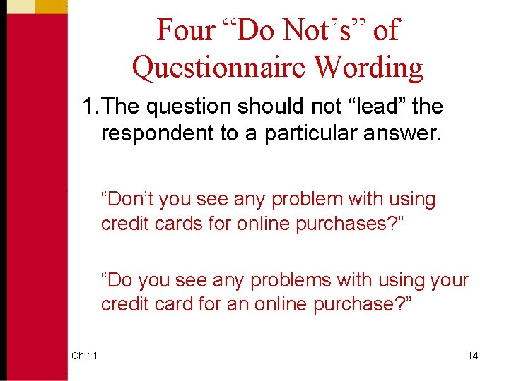 Four “Do Not’s” of Questionnaire Wording 1. The question should not “lead” the respondent