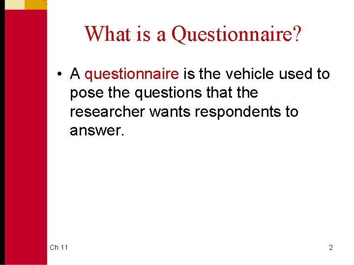 What is a Questionnaire? • A questionnaire is the vehicle used to pose the