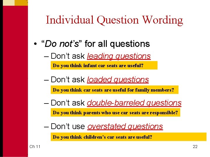 Individual Question Wording • “Do not’s” for all questions – Don’t ask leading questions