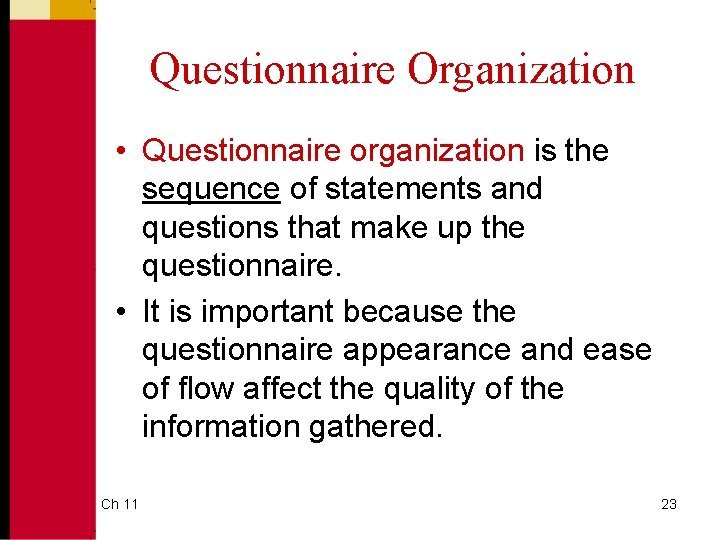 Questionnaire Organization • Questionnaire organization is the sequence of statements and questions that make