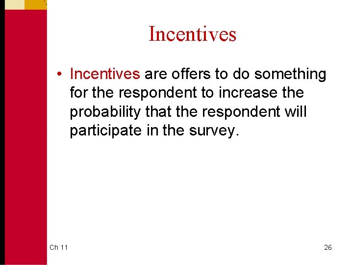 Incentives • Incentives are offers to do something for the respondent to increase the