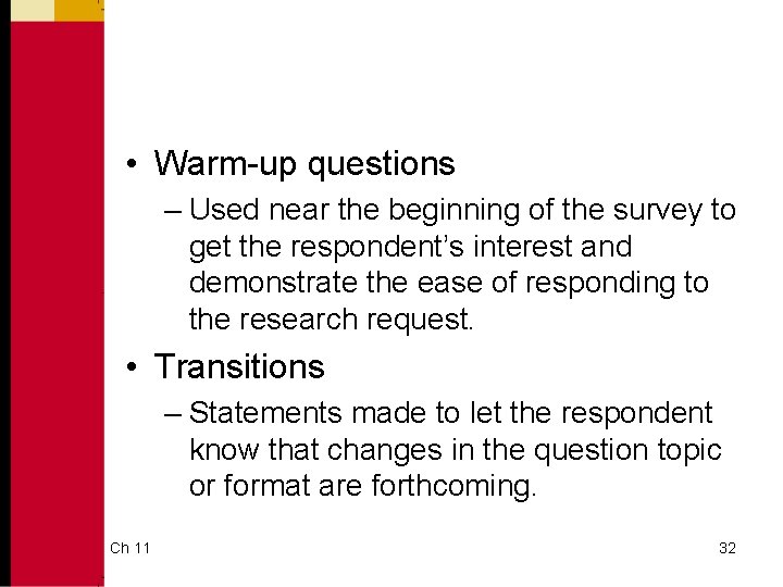  • Warm-up questions – Used near the beginning of the survey to get