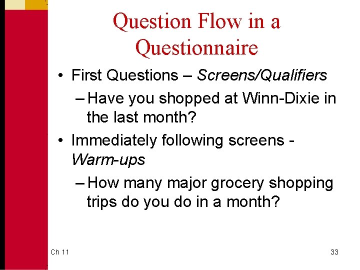 Question Flow in a Questionnaire • First Questions – Screens/Qualifiers – Have you shopped