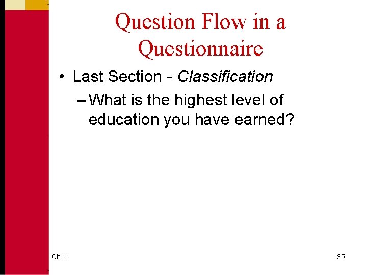 Question Flow in a Questionnaire • Last Section - Classification – What is the