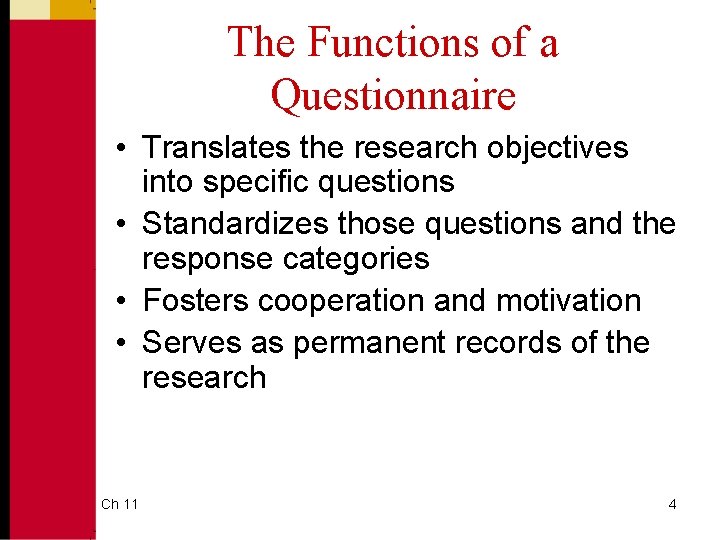 The Functions of a Questionnaire • Translates the research objectives into specific questions •