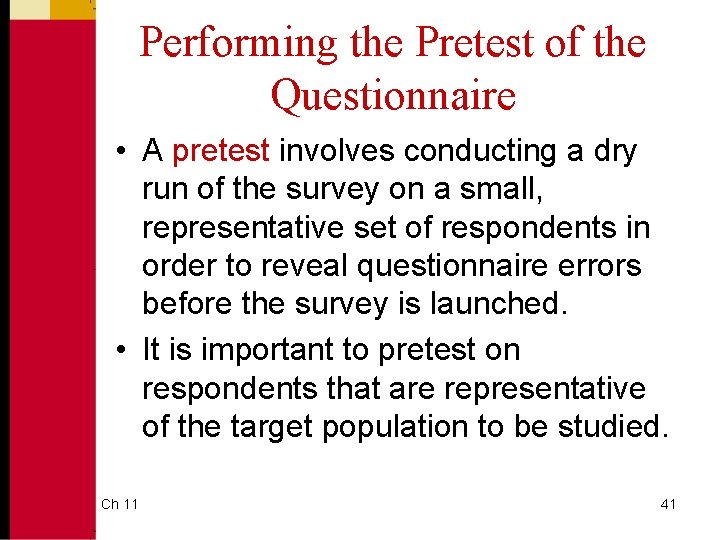 Performing the Pretest of the Questionnaire • A pretest involves conducting a dry run