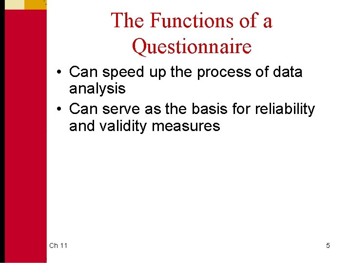 The Functions of a Questionnaire • Can speed up the process of data analysis