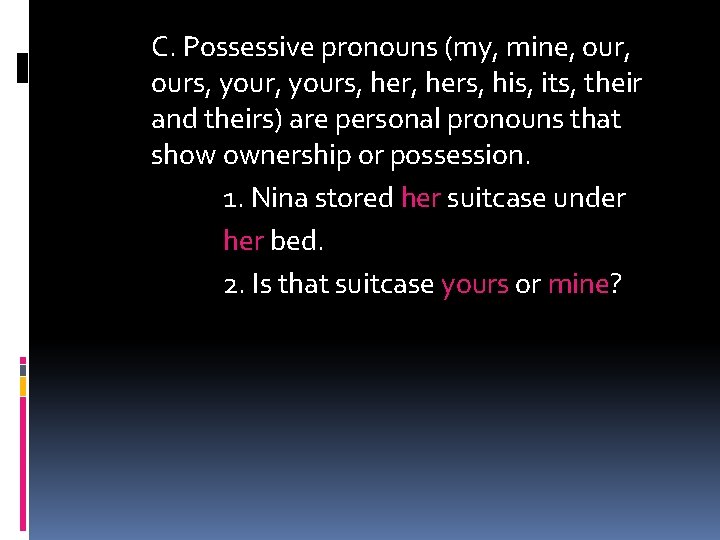 C. Possessive pronouns (my, mine, ours, yours, hers, his, its, their and theirs) are