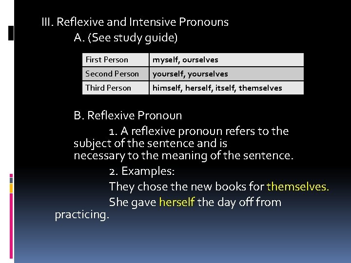 III. Reflexive and Intensive Pronouns A. (See study guide) First Person myself, ourselves Second