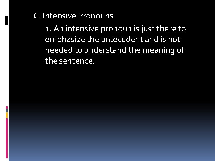 C. Intensive Pronouns 1. An intensive pronoun is just there to emphasize the antecedent