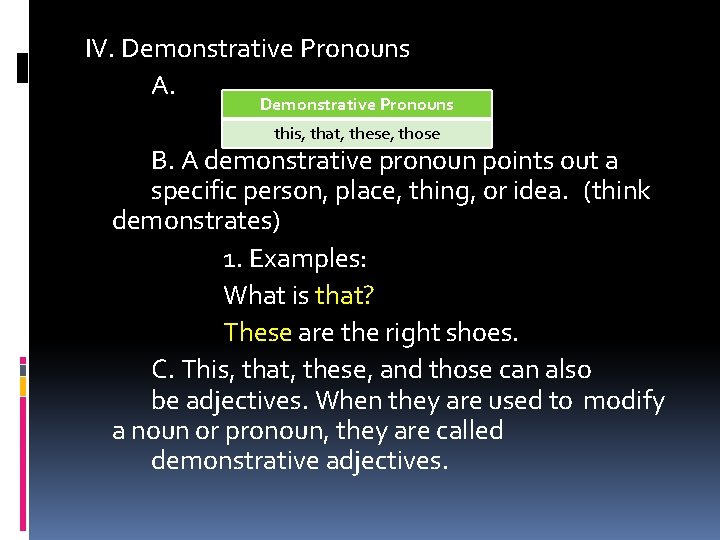 IV. Demonstrative Pronouns A. Demonstrative Pronouns this, that, these, those B. A demonstrative pronoun