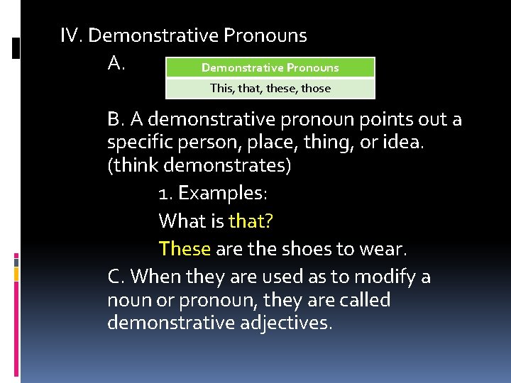 IV. Demonstrative Pronouns A. Demonstrative Pronouns This, that, these, those B. A demonstrative pronoun