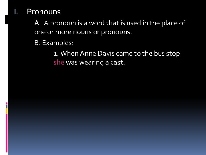 I. Pronouns A. A pronoun is a word that is used in the place