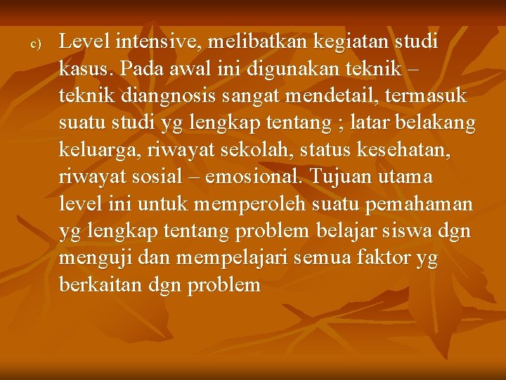 c) Level intensive, melibatkan kegiatan studi kasus. Pada awal ini digunakan teknik – teknik