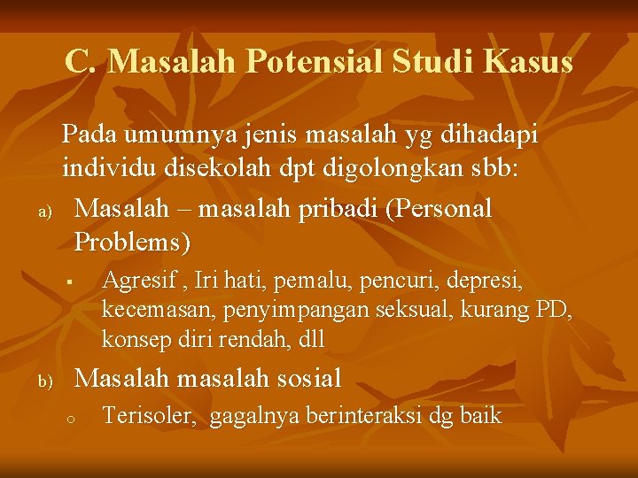 C. Masalah Potensial Studi Kasus a) Pada umumnya jenis masalah yg dihadapi individu disekolah