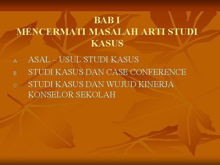 BAB I MENCERMATI MASALAH ARTI STUDI KASUS A. B. C. ASAL – USUL STUDI