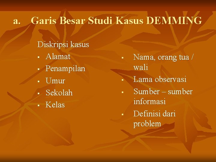 a. Garis Besar Studi Kasus DEMMING Diskripsi kasus § Alamat § Penampilan § Umur