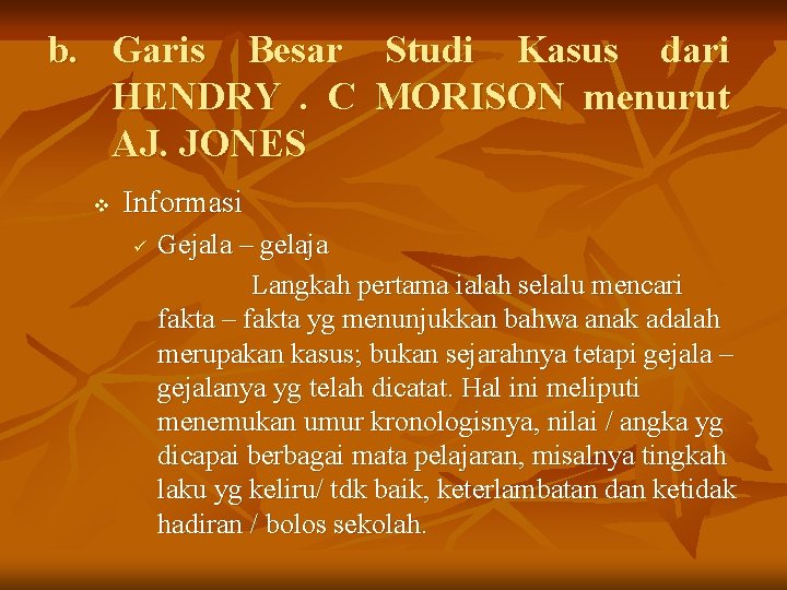 b. Garis Besar Studi Kasus dari HENDRY. C MORISON menurut AJ. JONES v Informasi