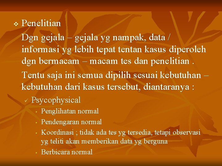 v Penelitian Dgn gejala – gejala yg nampak, data / informasi yg lebih tepat