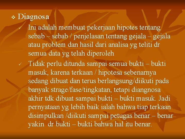 v Diagnosa ü ü Ini adalah membuat pekerjaan hipotes tentang sebab – sebab /