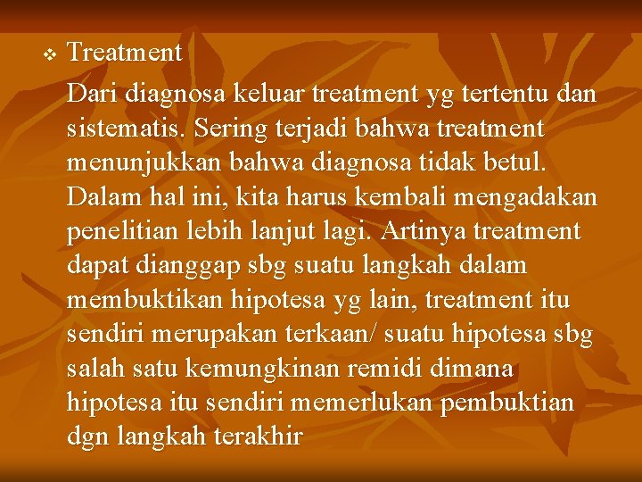 v Treatment Dari diagnosa keluar treatment yg tertentu dan sistematis. Sering terjadi bahwa treatment