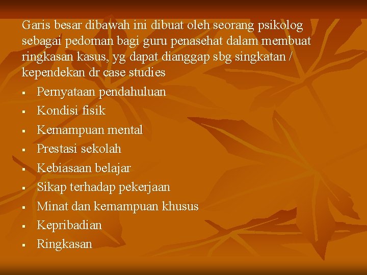 Garis besar dibawah ini dibuat oleh seorang psikolog sebagai pedoman bagi guru penasehat dalam