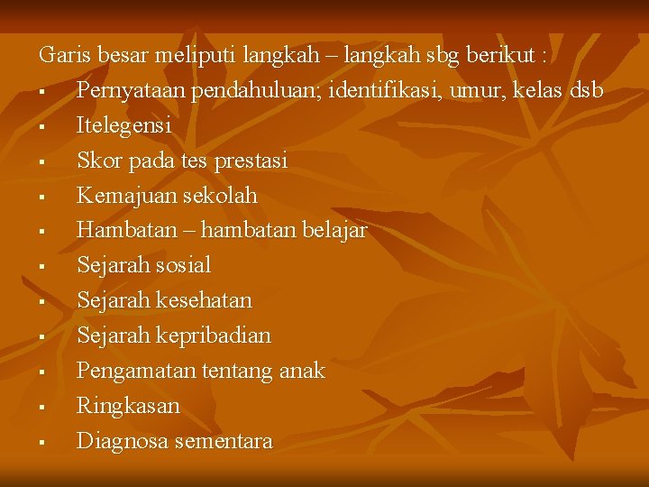 Garis besar meliputi langkah – langkah sbg berikut : § Pernyataan pendahuluan; identifikasi, umur,