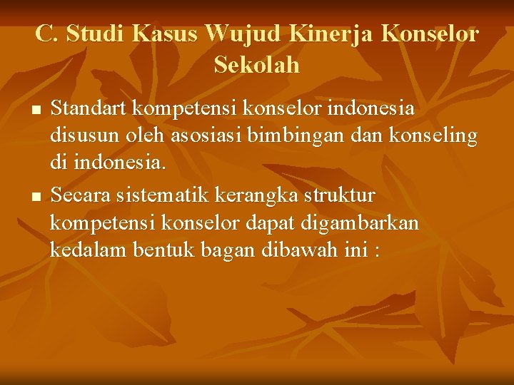 C. Studi Kasus Wujud Kinerja Konselor Sekolah n n Standart kompetensi konselor indonesia disusun