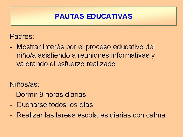 PAUTAS EDUCATIVAS Padres: - Mostrar interés por el proceso educativo del niño/a asistiendo a