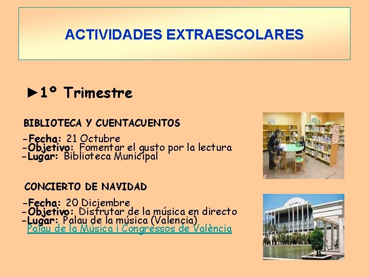 ACTIVIDADES EXTRAESCOLARES ► 1º Trimestre BIBLIOTECA Y CUENTACUENTOS -Fecha: 21 Octubre -Objetivo: Fomentar el