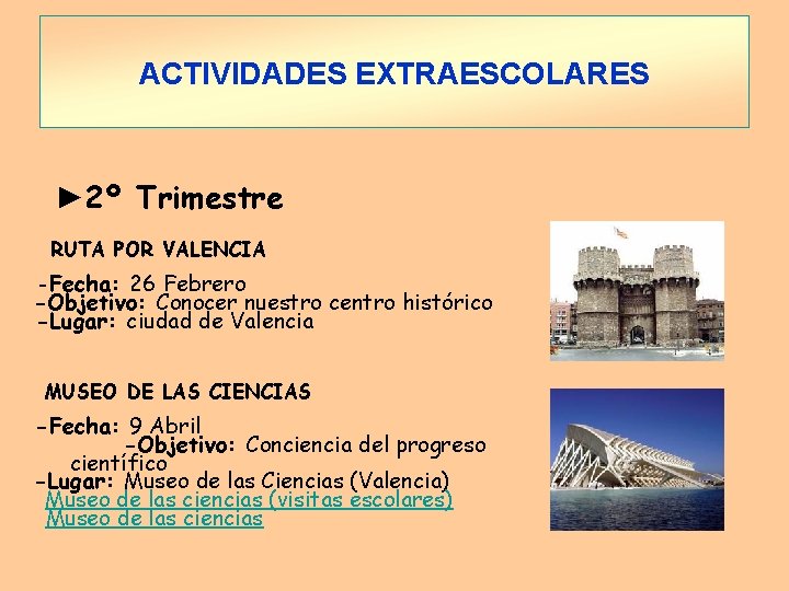 ACTIVIDADES EXTRAESCOLARES ► 2º Trimestre RUTA POR VALENCIA -Fecha: 26 Febrero -Objetivo: Conocer nuestro