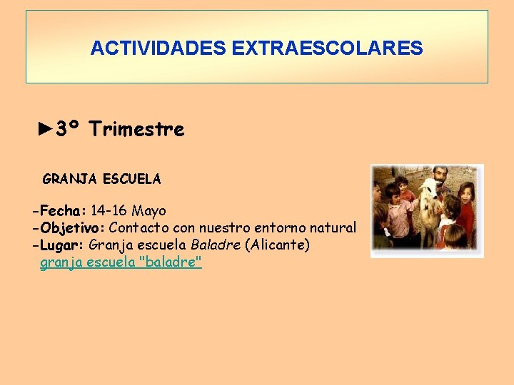 ACTIVIDADES EXTRAESCOLARES ► 3º Trimestre GRANJA ESCUELA -Fecha: 14 -16 Mayo -Objetivo: Contacto con