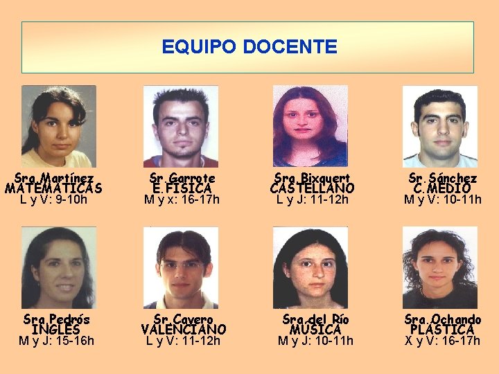 EQUIPO DOCENTE Sra. Martínez MATEMÁTICAS L y V: 9 -10 h Sr. Garrote E.