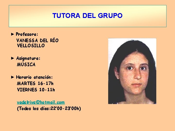 TUTORA DEL GRUPO ► Profesora: VANESSA DEL RÍO VELLOSILLO ► Asignatura: MÚSICA ► Horario