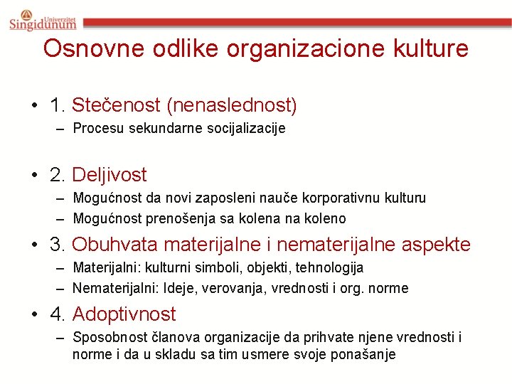 Osnovne odlike organizacione kulture • 1. Stečenost (nenaslednost) – Procesu sekundarne socijalizacije • 2.