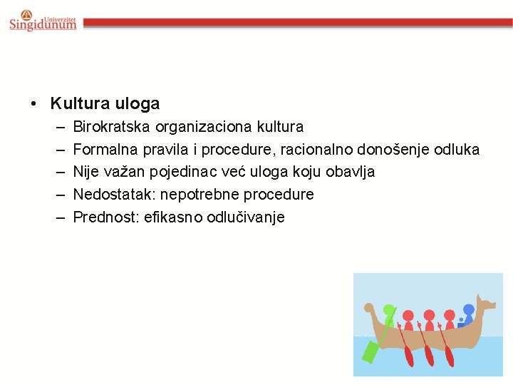  • Kultura uloga – – – Birokratska organizaciona kultura Formalna pravila i procedure,