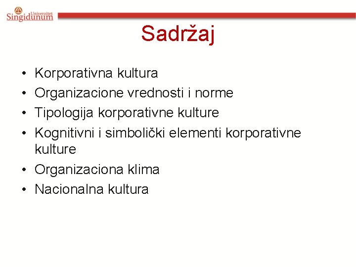 Sadržaj • • Korporativna kultura Organizacione vrednosti i norme Tipologija korporativne kulture Kognitivni i