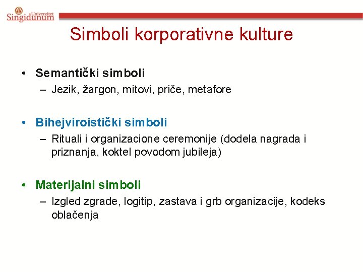 Simboli korporativne kulture • Semantički simboli – Jezik, žargon, mitovi, priče, metafore • Bihejviroistički