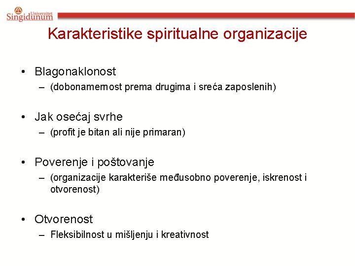 Karakteristike spiritualne organizacije • Blagonaklonost – (dobonamernost prema drugima i sreća zaposlenih) • Jak