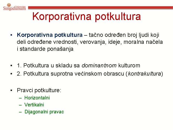 Korporativna potkultura • Korporativna potkultura – tačno određen broj ljudi koji deli određene vrednosti,